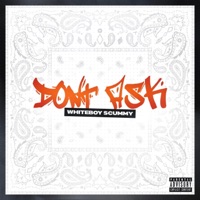 Don't Ask - Single - Whiteboy Scummy