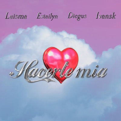 Hacerte mia (feat. Luisma, Estailyn, Diegus & Ivansk) - Single