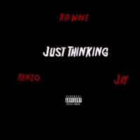 Just Thinking (feat. Renzo & Jay) - Single - Kid Wave
