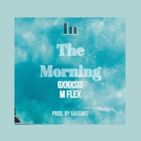 In the Morning (feat. M Flex) - Single - Gxnxsis