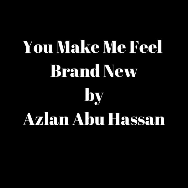 You Make Me Feel Brand New Single By Azlan Abu Hassan On Apple Music You Make Me Feel Brand New Single By Azlan Abu Hassan On Apple Music