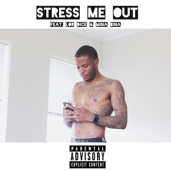 Stress Me Out (feat. Lor Dice & Mina Bina)