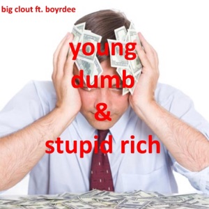Young, Dumb, And Stupid Rich (feat. Boyrdee) - Single