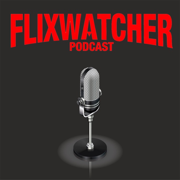 Flixwatcher: A Netflix Film Review Podcast