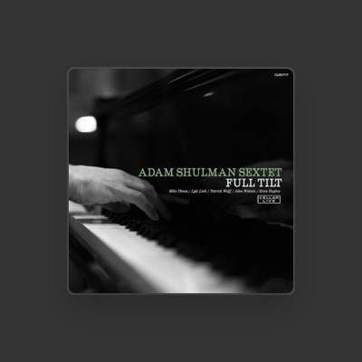 Listen to Adam Shulman Sextet, watch music videos, read bio, see tour dates & more!