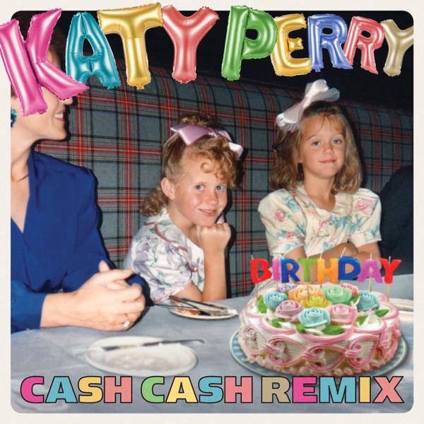 Birthday (Cash Cash Remix) - Single - Katy Perry