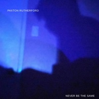 Never Be the Same - Single - Paxton Rutherford