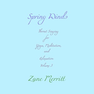 Spring Winds: Throat Singing for Yoga, Meditation, And Relaxation, Vol. 3