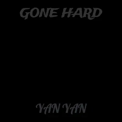 Ascolta 'Gone Hard - Single' di Yan Yan