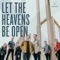 Let the Heavens Be Open (feat. Leeland) artwork