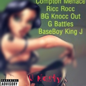 U Nasty (feat. BaseBoy King J, Compton Menace, B.G. Knocc Out & G Battles)