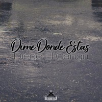 Dime Dónde Estás - Single - Diego El Cangri