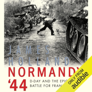 Normandy '44: D-Day and the Epic 77-Day Battle for France (Unabridged)