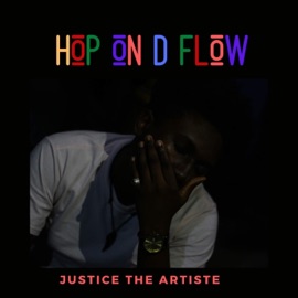 Hop on D Flow (Freestyle) Justice the Artiste
