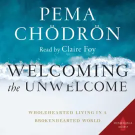 Welcoming the Unwelcome: Wholehearted Living in a Brokenhearted World (Unabridged)