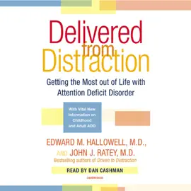 Delivered From Distraction: Getting the Most Out of Life with Attention Deficit Disorder (Unabridged)