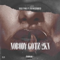 Nobody Gotz 2kn (feat. ZyeTheGoddess) - Single - Solo Tyree