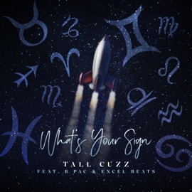 What's Your Sign (feat. B Pac & Excel Beats) Tall Cuzz