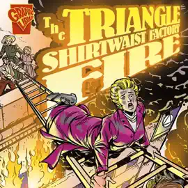 The Triangle Shirtwaist Factory Fire