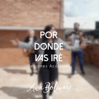 Por Donde Vas Iré (Sesiones Acústicas) - Single - Ana Bolivar