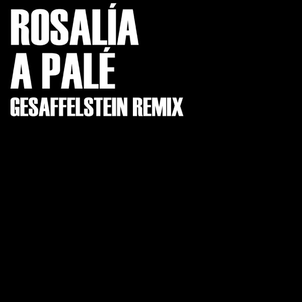 A Palé (Gesaffelstein Remix) - Single - Gesaffelstein & ROSALÍA
