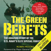 The Green Berets: The Amazing Story of the U.S. Army's Elite Special Forces Unit (Unabridged) - Robin Moore