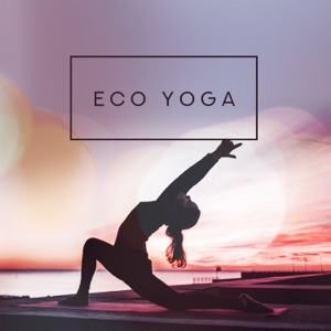 Eco Yoga: Positive Energy, Mindfulness, Inner Calm with Nature Music