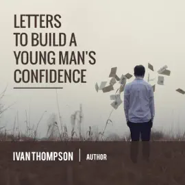 Letters to Build a Young Man's Confidence (Unabridged)