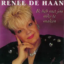 Ik Heb Met Jou Niks te Maken - Single - Renee de Haan Ik Heb Met Jou Niks te Maken - Single - Renee de Haan