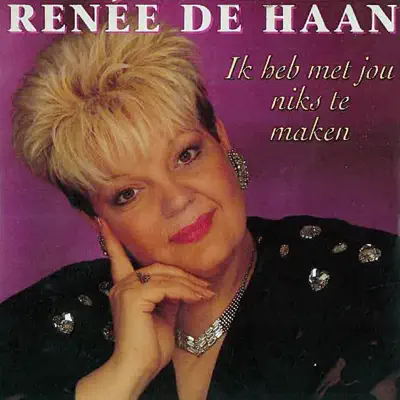 Ik Heb Met Jou Niks te Maken - Single - Renee de Haan