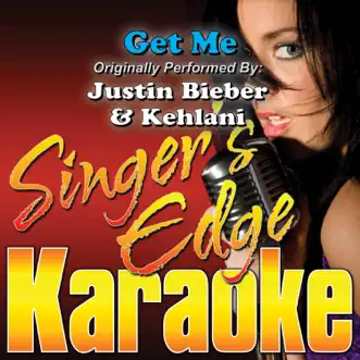 Get Me (Originally Performed By Justin Bieber & Kehlani) [Instrumental] by Singer's Edge Karaoke song reviws