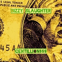 Centillion$$$ - EP - Bizzy SlauGhter