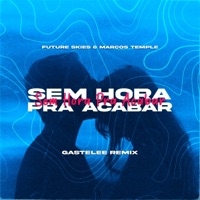 Sem Hora pra Acabar (Gastelee Remix) - Single - Gastelee, Future Skies & Marcos Temple