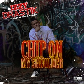 Chip on My Shoulder (feat. Blak Mac & Quazea) Izzy Drastik