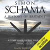 A History of Britain: Volume 1 (Unabridged) - Simon Schama