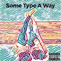 Some Type a Way - Single - M80 LA