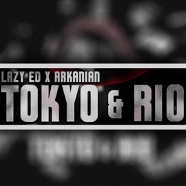 Tokyo & Rio Lazy Ed & Arkanian
