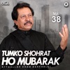 Tumko Shohrat Ho Mubarik, Vol. 38