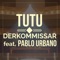 Tutu (feat. Pablo Urbano) - Derkommissar lyrics
