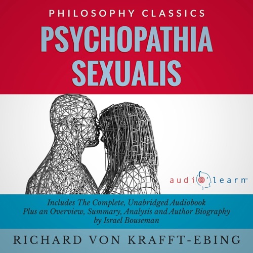 Summary: Psychopathia Sexualis: The Complete Work Plus an Overview, Summary, Analysis and Author Biography (Unabridged) cover