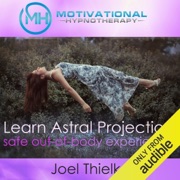 Train Your Brain to Learn Astral Projection, Safe Out-of-Body Experience with Hypnosis and Meditation - Joel Thielke