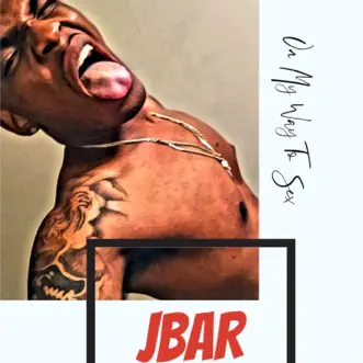 On My Way to Sex - Single by Jbar album reviews, ratings, credits