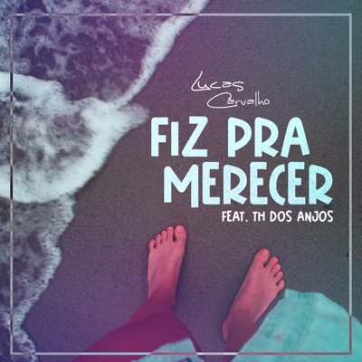 Fiz pra Merecer (feat. TH DOS ANJOS) - Single