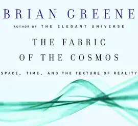 The Fabric of the Cosmos: Space, Time and the Texture of Reality (Unabridged)