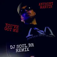 You've Got Me (DJ Soul BR Remix) — Anthony Martin