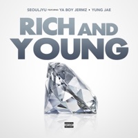 Rich and Young (feat. Ya Boy Jermz & Yung Jae) - Single - Seouljyu