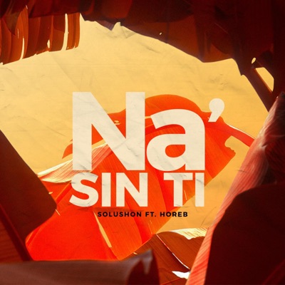 Na' Sin Ti (feat. Horeb) - Single