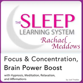 Focus and Concentration, Brain Power Boost: Hypnosis, Meditation, and Subliminal: The Sleep Learning System Featuring Rachael Meddows (Unabridged)