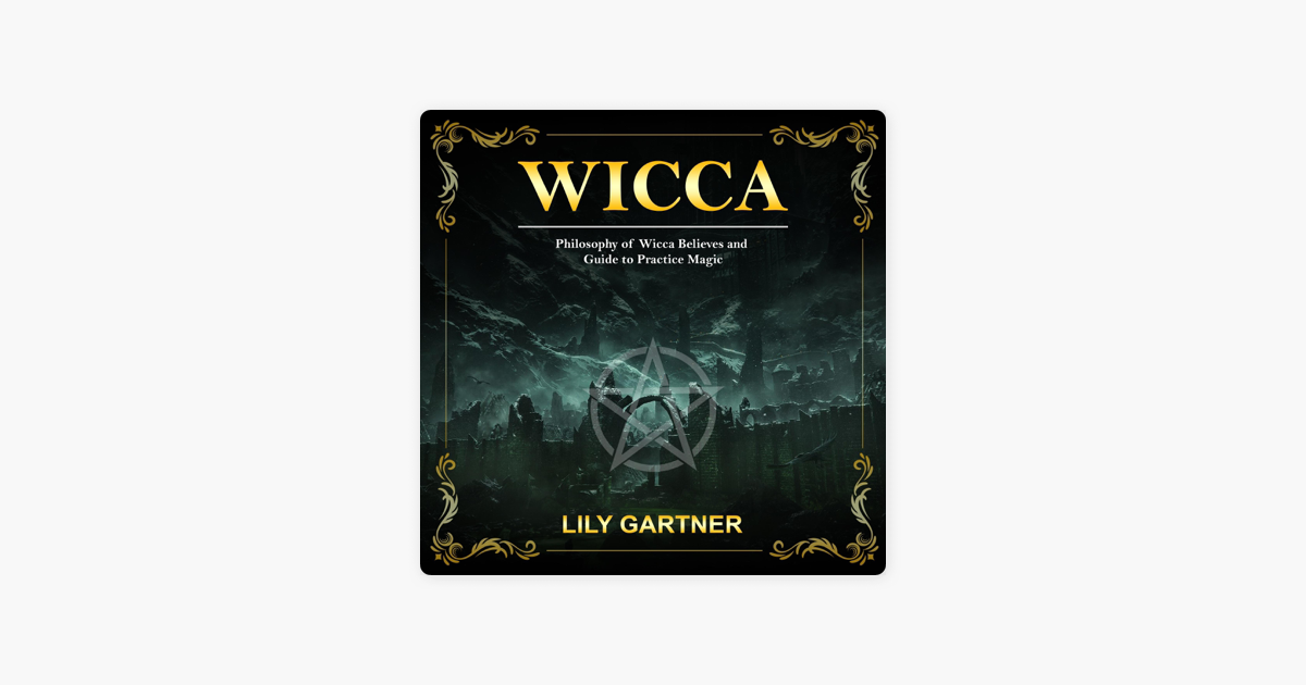 ‎Wicca: Philosophy of Wicca Believes and Guide to Practice Magic