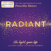 Radiant: His Light, Your Life for Teen Girls and Young Women (Unabridged) - Priscilla Shirer Cover Art